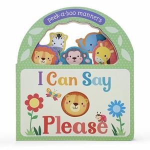 I Can Say Please: Peek-A-Boo Manners -- Parragon Books